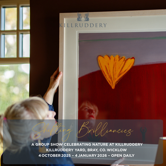 SHIFTING BRILLIANCIES - A GROUP SHOW CELEBRATING NATURE AT KILLRUDDERY